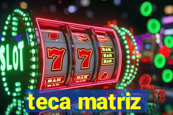 teca matriz